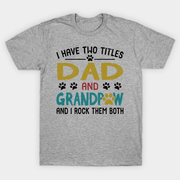 I Have Two Titles Dad And Grandpaw And I Rock Them Both T-Shirt by Customprint